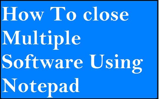 close-multiple-software how to close multiple software using notepad